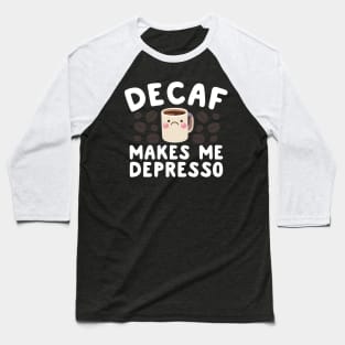 Decaf Makes Me Depresso Baseball T-Shirt